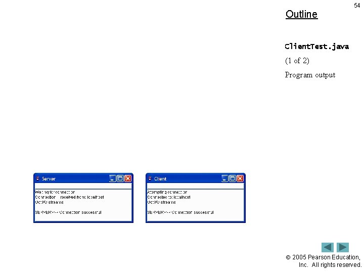 Outline 54 Client. Test. java (1 of 2) Program output 2005 Pearson Education, Inc.