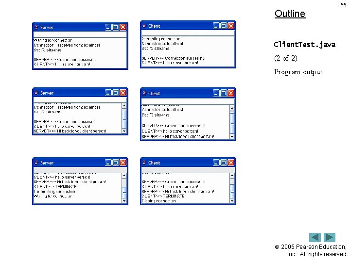Outline 55 Client. Test. java (2 of 2) Program output 2005 Pearson Education, Inc.
