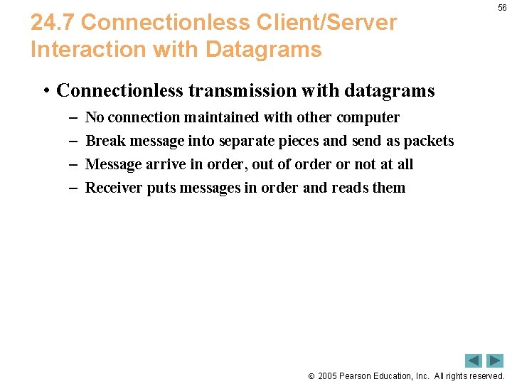24. 7 Connectionless Client/Server Interaction with Datagrams 56 • Connectionless transmission with datagrams –
