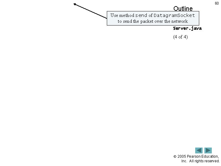 Outline 60 Use method send of Datagram. Socket to send the packet over the