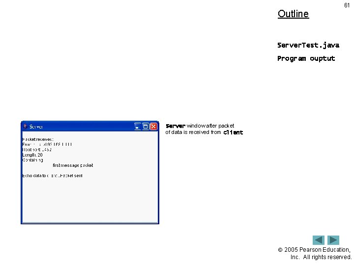 Outline 61 Server. Test. java Program ouptut Server window after packet of data is
