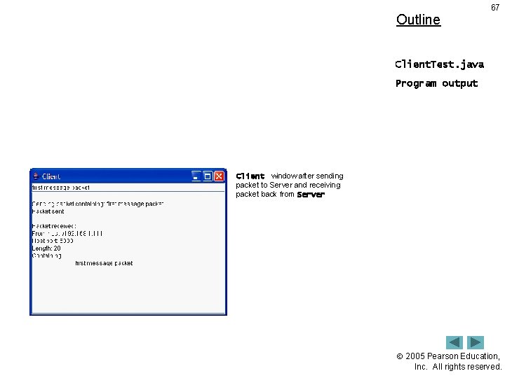 Outline 67 Client. Test. java Program output Client window after sending packet to Server