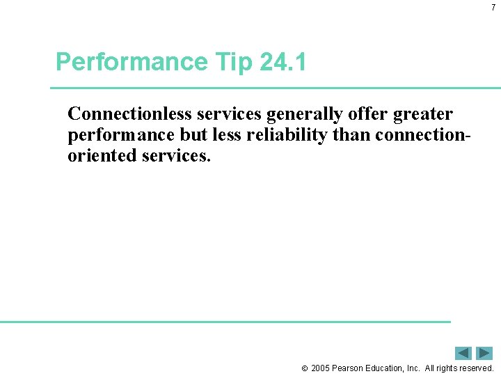 7 Performance Tip 24. 1 Connectionless services generally offer greater performance but less reliability