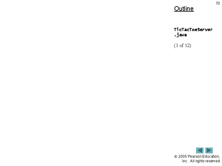Outline 70 Tic. Tac. Toe. Server. java (1 of 12) 2005 Pearson Education, Inc.
