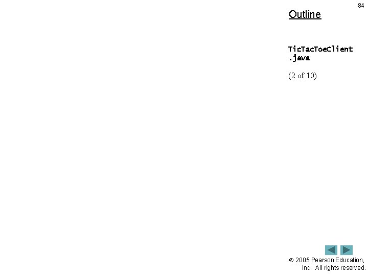 Outline 84 Tic. Tac. Toe. Client. java (2 of 10) 2005 Pearson Education, Inc.