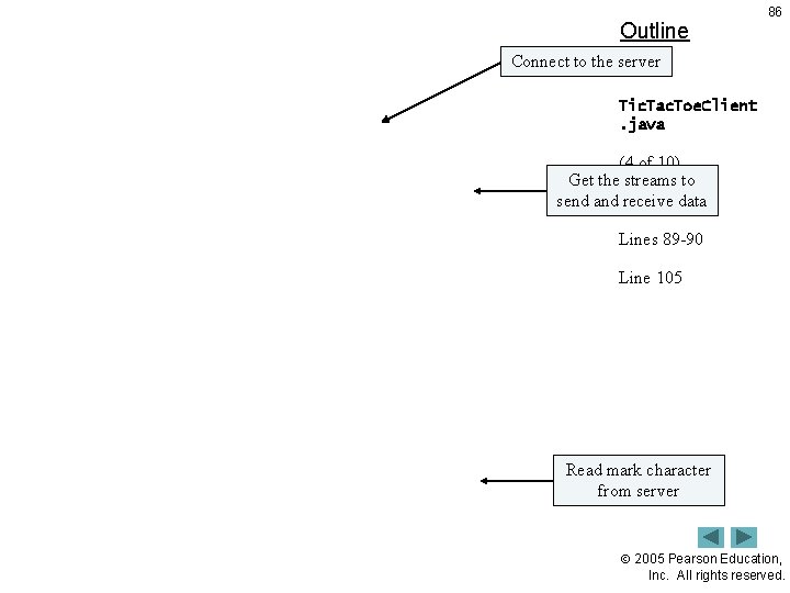 Outline 86 Connect to the server Tic. Tac. Toe. Client. java (4 of 10)