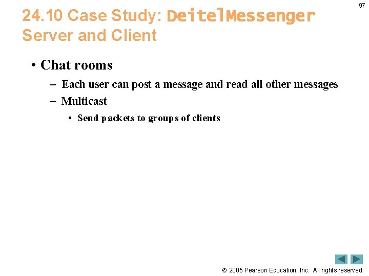 24. 10 Case Study: Deitel. Messenger Server and Client 97 • Chat rooms –