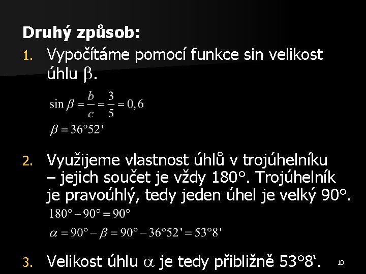 Druhý způsob: 1. Vypočítáme pomocí funkce sin velikost úhlu . 2. Využijeme vlastnost úhlů