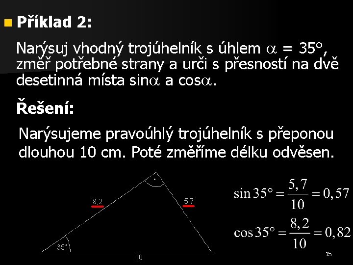 n Příklad 2: Narýsuj vhodný trojúhelník s úhlem = 35°, změř potřebné strany a