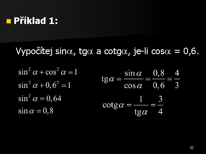 n Příklad 1: Vypočítej sin , tg a cotg , je-li cos = 0,