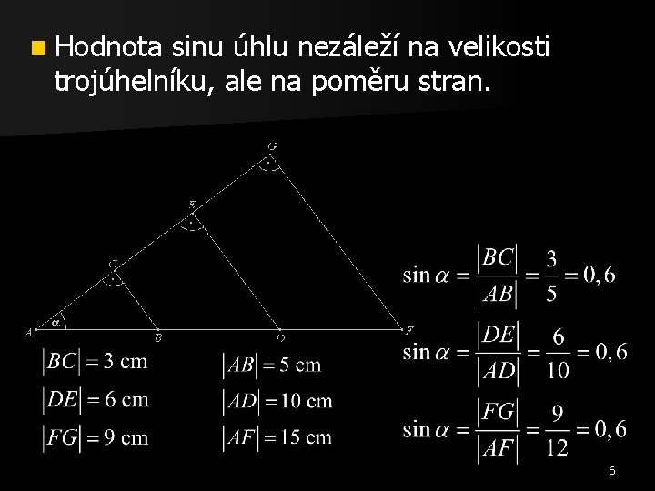 n Hodnota sinu úhlu nezáleží na velikosti trojúhelníku, ale na poměru stran. 6 