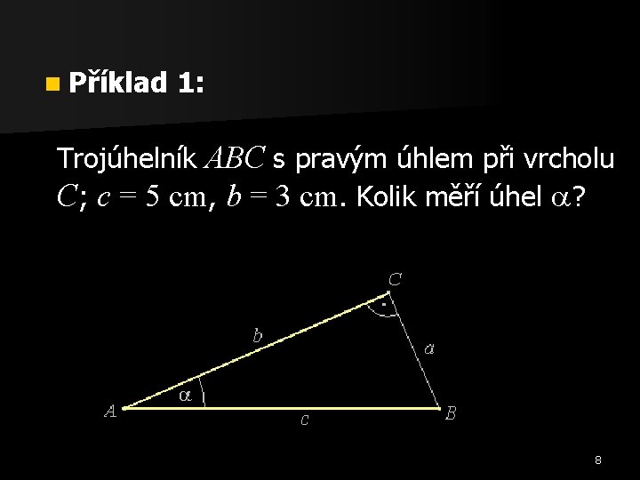 n Příklad 1: Trojúhelník ABC s pravým úhlem při vrcholu C; c = 5