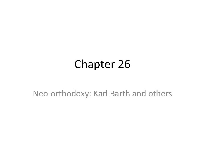 Chapter 26 Neo-orthodoxy: Karl Barth and others 