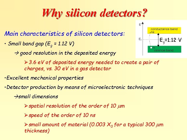 Why silicon detectors? Main characteristics of silicon detectors: • Small band gap (Eg =
