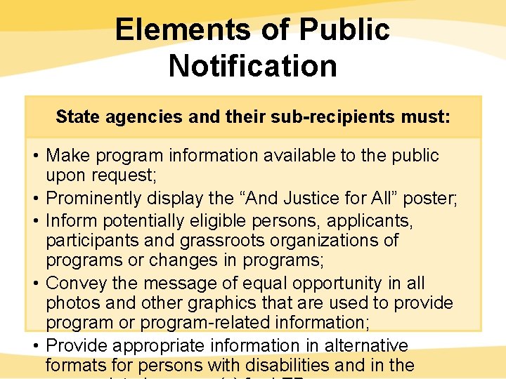 Elements of Public Notification State agencies and their sub-recipients must: • Make program information