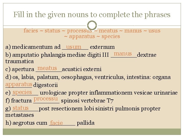 Fill in the given nouns to complete the phrases facies ~ status ~ processus