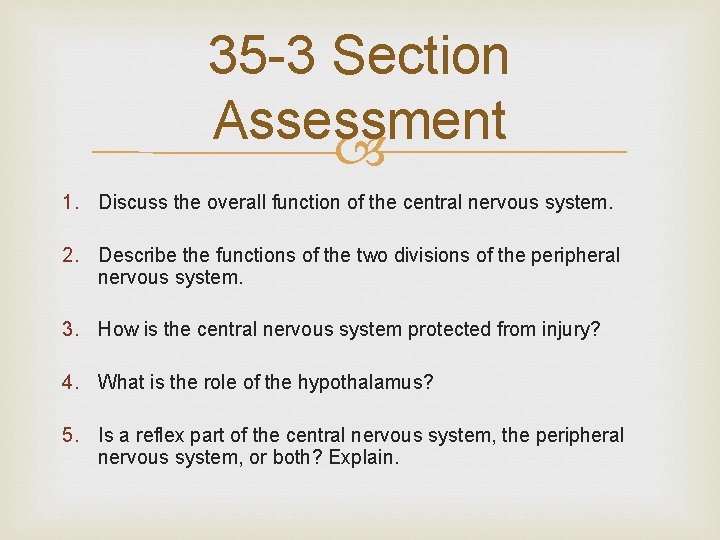 35 -3 Section Assessment 1. Discuss the overall function of the central nervous system.