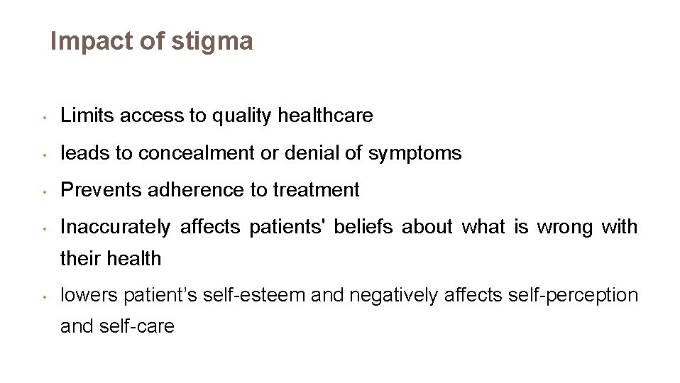 Impact of stigma • Limits access to quality healthcare • leads to concealment or