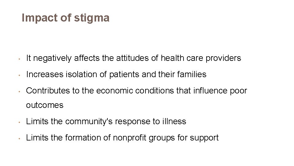 Impact of stigma • It negatively affects the attitudes of health care providers •