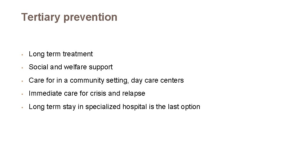 Tertiary prevention • Long term treatment • Social and welfare support • Care for