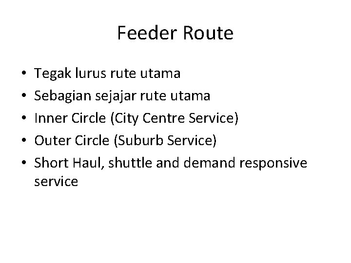 Feeder Route • • • Tegak lurus rute utama Sebagian sejajar rute utama Inner