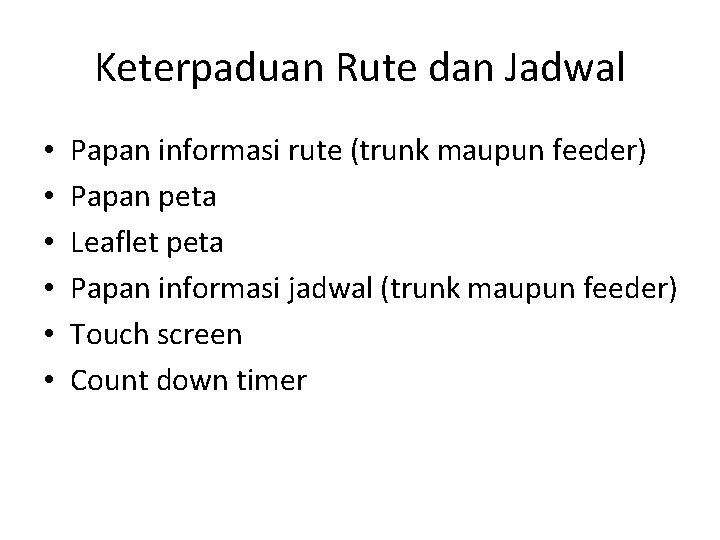 Keterpaduan Rute dan Jadwal • • • Papan informasi rute (trunk maupun feeder) Papan