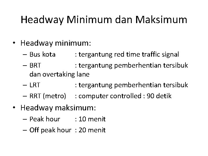 Headway Minimum dan Maksimum • Headway minimum: – Bus kota : tergantung red time