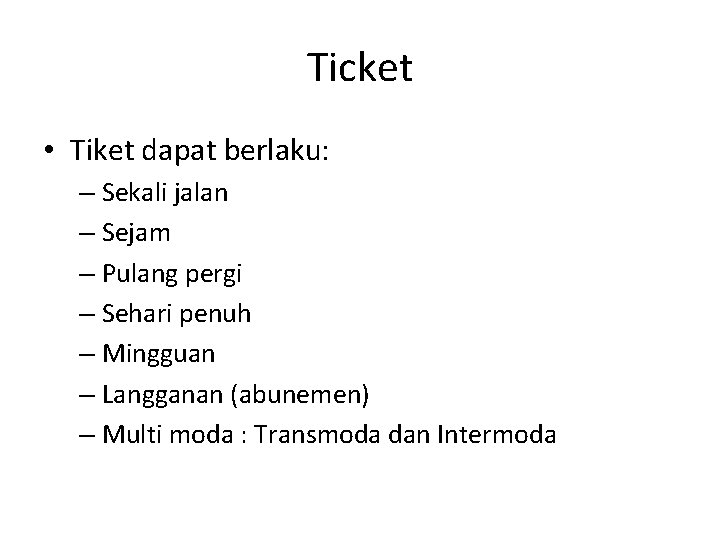 Ticket • Tiket dapat berlaku: – Sekali jalan – Sejam – Pulang pergi –