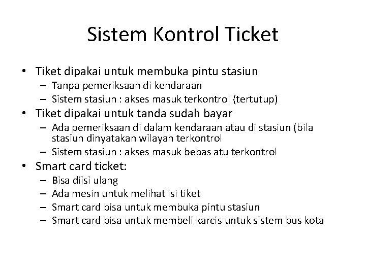 Sistem Kontrol Ticket • Tiket dipakai untuk membuka pintu stasiun – Tanpa pemeriksaan di