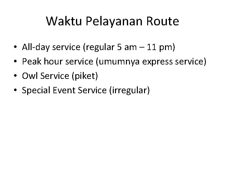Waktu Pelayanan Route • • All-day service (regular 5 am – 11 pm) Peak