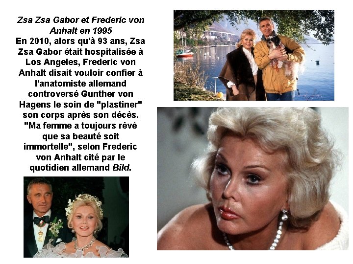 Zsa Gabor et Frederic von Anhalt en 1995 En 2010, alors qu'à 93 ans, Zsa Gabor et Frederic von Anhalt en 1995 En 2010, alors qu'à 93 ans,