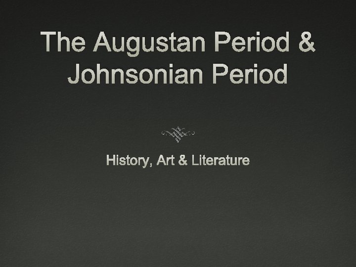 The Augustan Period & Johnsonian Period History, Art & Literature 