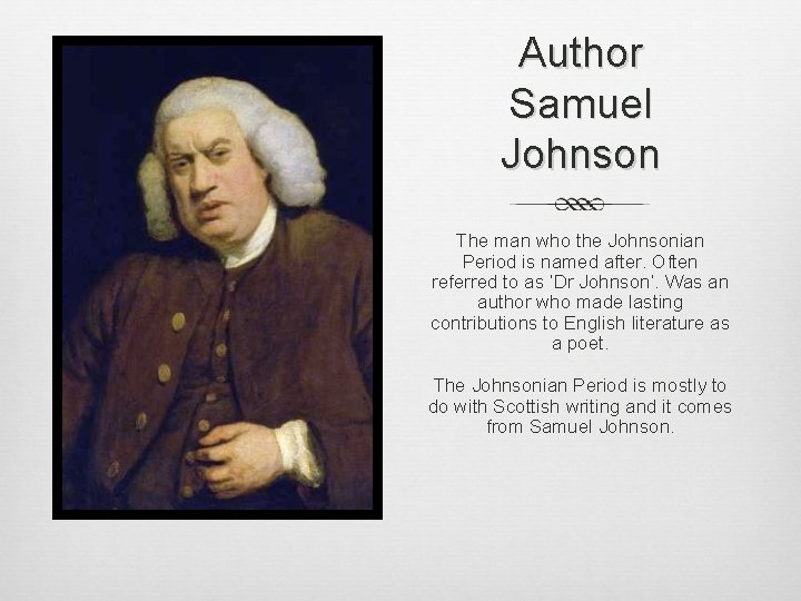 Author Samuel Johnson The man who the Johnsonian Period is named after. Often referred