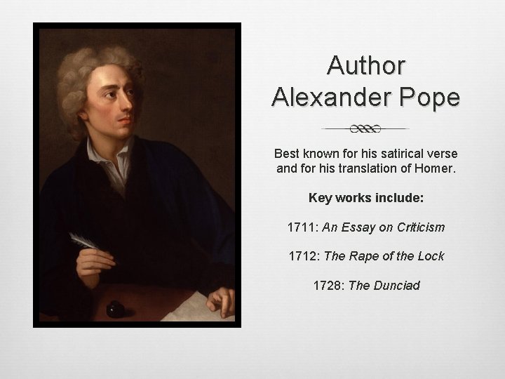 Author Alexander Pope Best known for his satirical verse and for his translation of