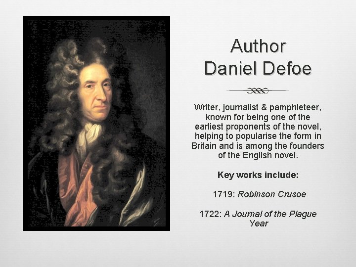 Author Daniel Defoe Writer, journalist & pamphleteer, known for being one of the earliest