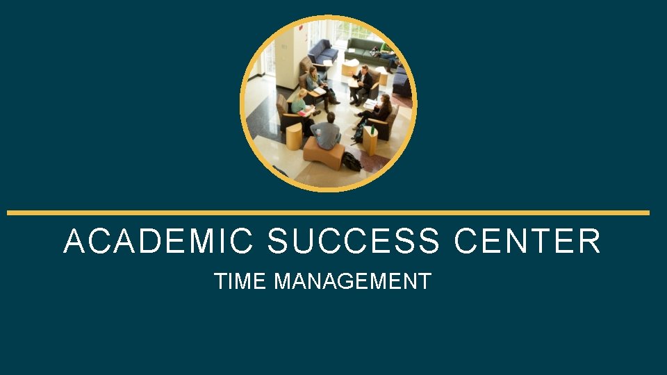 ACADEMIC SUCCESS CENTER TIME MANAGEMENT 