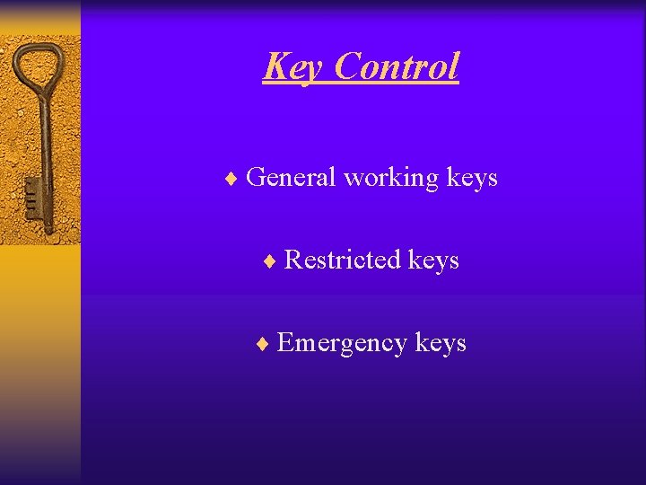 Key Control ¨ General working keys ¨ Restricted keys ¨ Emergency keys 