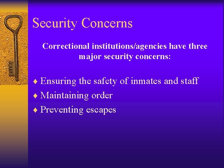 Security Concerns Correctional institutions/agencies have three major security concerns: ¨ Ensuring the safety of