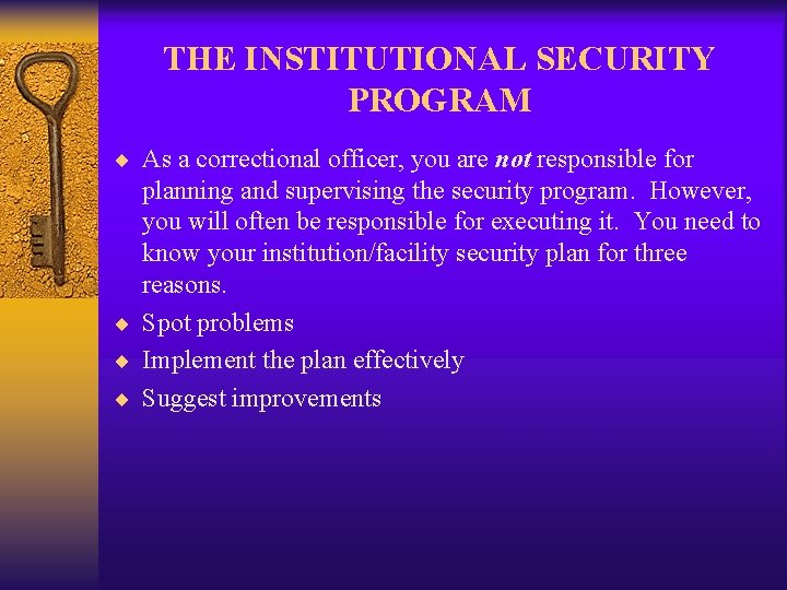 THE INSTITUTIONAL SECURITY PROGRAM ¨ As a correctional officer, you are not responsible for