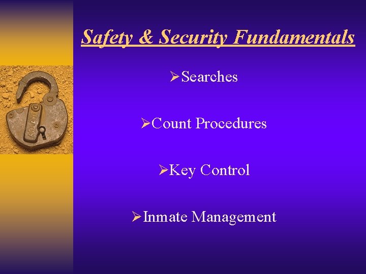 Safety & Security Fundamentals ØSearches ØCount Procedures ØKey Control ØInmate Management 
