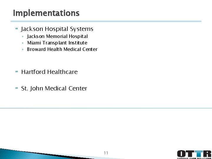 Implementations Jackson Hospital Systems ◦ Jackson Memorial Hospital ◦ Miami Transplant Institute ◦ Broward