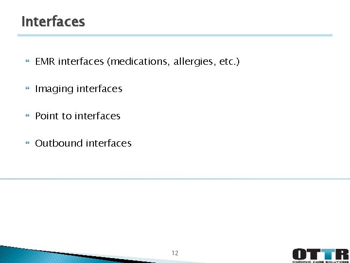 Interfaces EMR interfaces (medications, allergies, etc. ) Imaging interfaces Point to interfaces Outbound interfaces