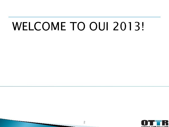 WELCOME TO OUI 2013! 2 WELCOME TO OUI 2013! 2
