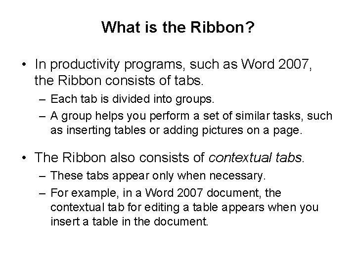 What is the Ribbon? • In productivity programs, such as Word 2007, the Ribbon What is the Ribbon? • In productivity programs, such as Word 2007, the Ribbon