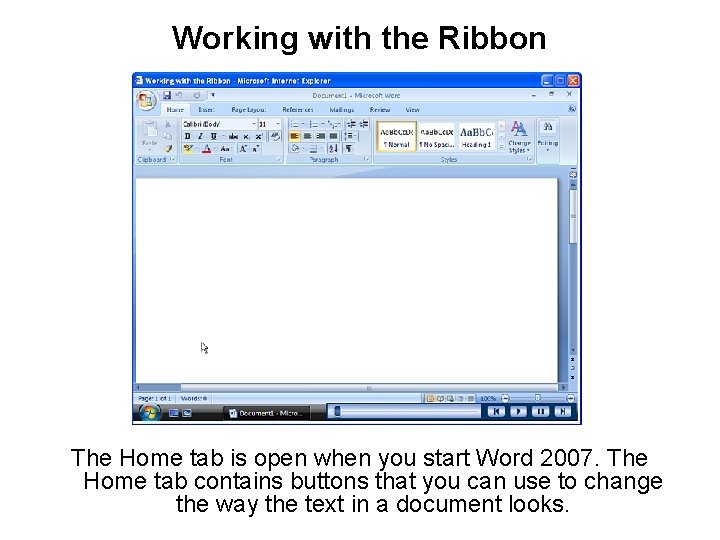 Working with the Ribbon The Home tab is open when you start Word 2007. Working with the Ribbon The Home tab is open when you start Word 2007.