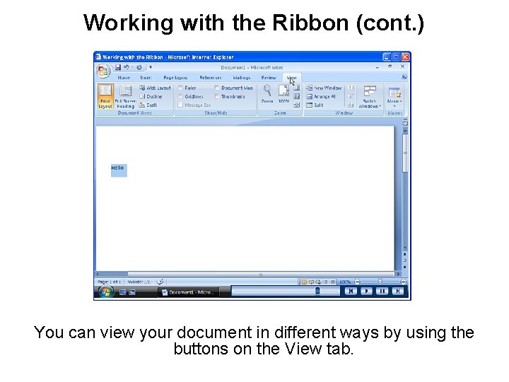 Working with the Ribbon (cont. ) You can view your document in different ways Working with the Ribbon (cont. ) You can view your document in different ways