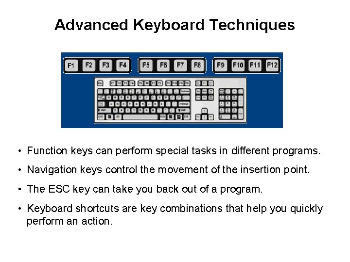 Advanced Keyboard Techniques • Function keys can perform special tasks in different programs. • Advanced Keyboard Techniques • Function keys can perform special tasks in different programs. •