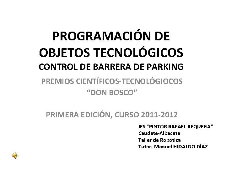 PROGRAMACIÓN DE OBJETOS TECNOLÓGICOS CONTROL DE BARRERA DE PARKING PREMIOS CIENTÍFICOS-TECNOLÓGIOCOS “DON BOSCO” PRIMERA