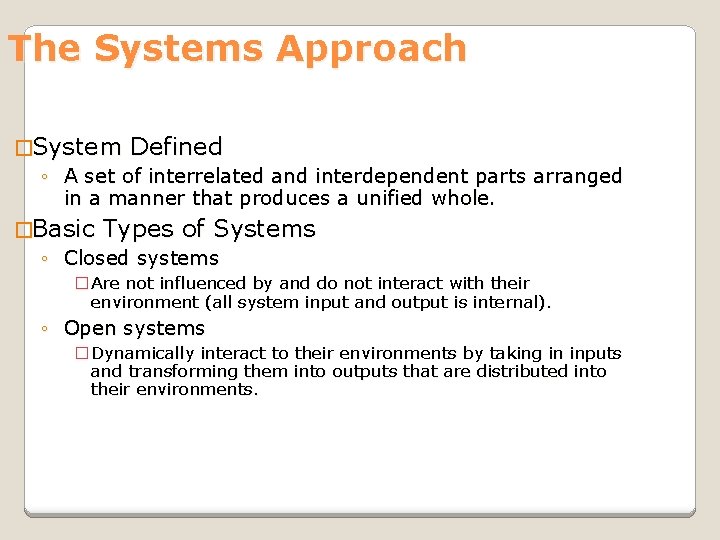 The Systems Approach �System Defined ◦ A set of interrelated and interdependent parts arranged