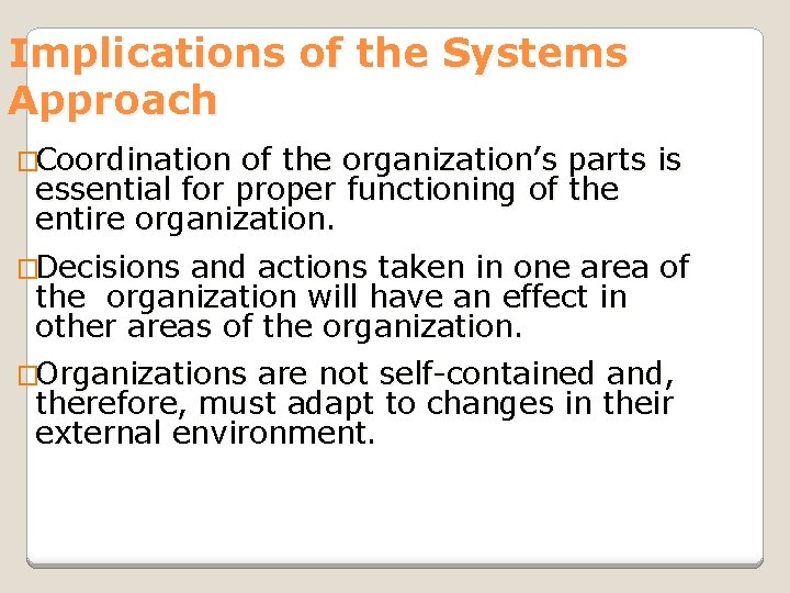 Implications of the Systems Approach �Coordination of the organization’s parts is essential for proper